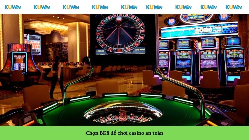 Chọn BK8 để chơi casino an toàn Chọn BK8 để chơi casino an toàn