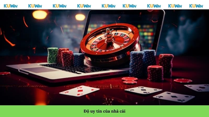 Độ uy tín của nhà cái