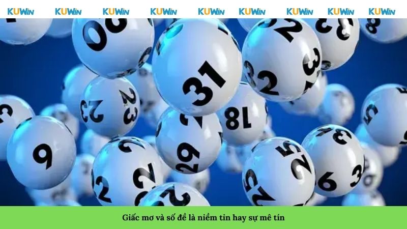 Giấc mơ và số đề là niềm tin hay sự mê tín Giấc mơ và số đề là niềm tin hay sự mê tín