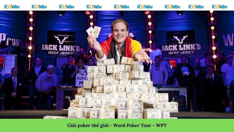 Giải poker thế giới - Word Poker Tour - WPT Giải poker thế giới - Word Poker Tour - WPT