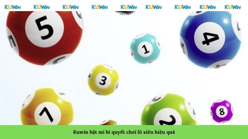 Kuwin bật mí bí quyết chơi lô xiên hiệu quả Kuwin bật mí bí quyết chơi lô xiên hiệu quả