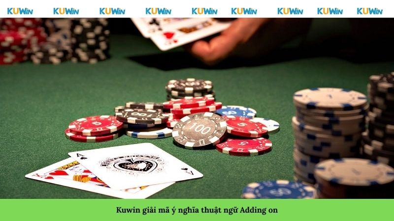 Kuwin giải mã ý nghĩa thuật ngữ Adding on Kuwin giải mã ý nghĩa thuật ngữ Adding on