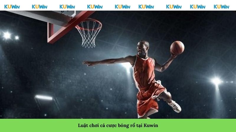 Luật chơi cá cược bóng rổ tại Kuwin Luật chơi cá cược bóng rổ tại Kuwin