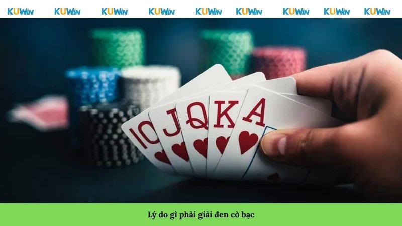 Lý do gì phải giải đen cờ bạc? Lý do gì phải giải đen cờ bạc?