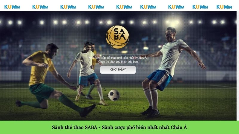 Sảnh thể thao SABA - Sảnh cược phổ biến nhất nhất Châu Á Sảnh thể thao SABA - Sảnh cược phổ biến nhất nhất Châu Á