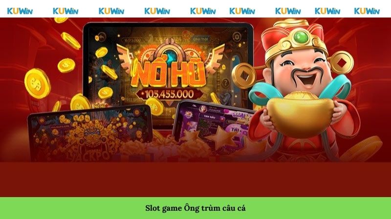 Slot game ông trùm câu cá