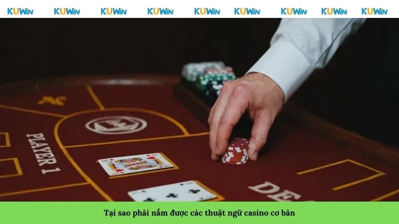 Tại sao phải nắm được các thuật ngữ casino cơ bản Tại sao phải nắm được các thuật ngữ casino cơ bản
