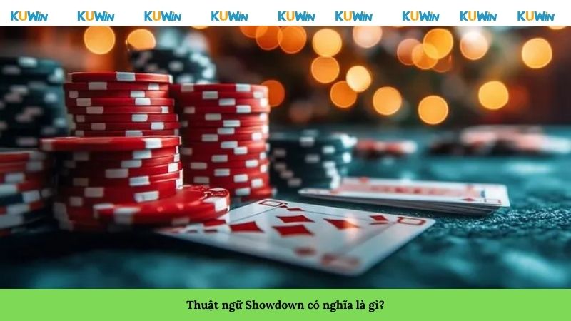 Thuật ngữ Showdown có nghĩa là gì? Thuật ngữ Showdown có nghĩa là gì?