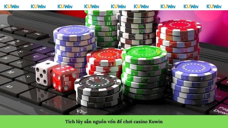 Tích lũy sẵn nguồn vốn để chơi casino Kuwin Tích lũy sẵn nguồn vốn để chơi casino Kuwin